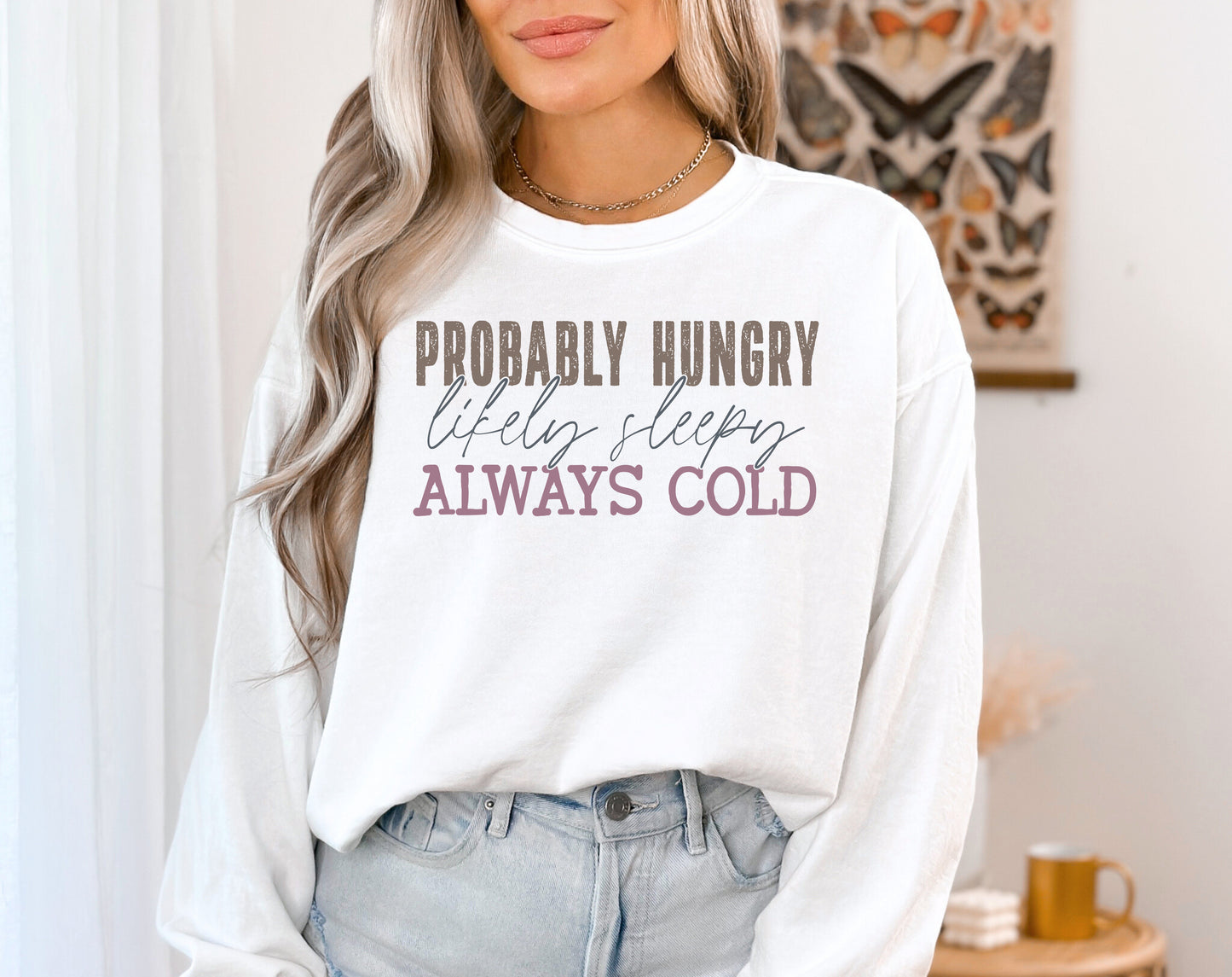 Probably Hungry, Likely Sleepy, Always Cold Sweatshirt