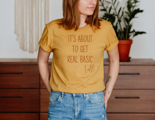 About to Get Real Basic Tee