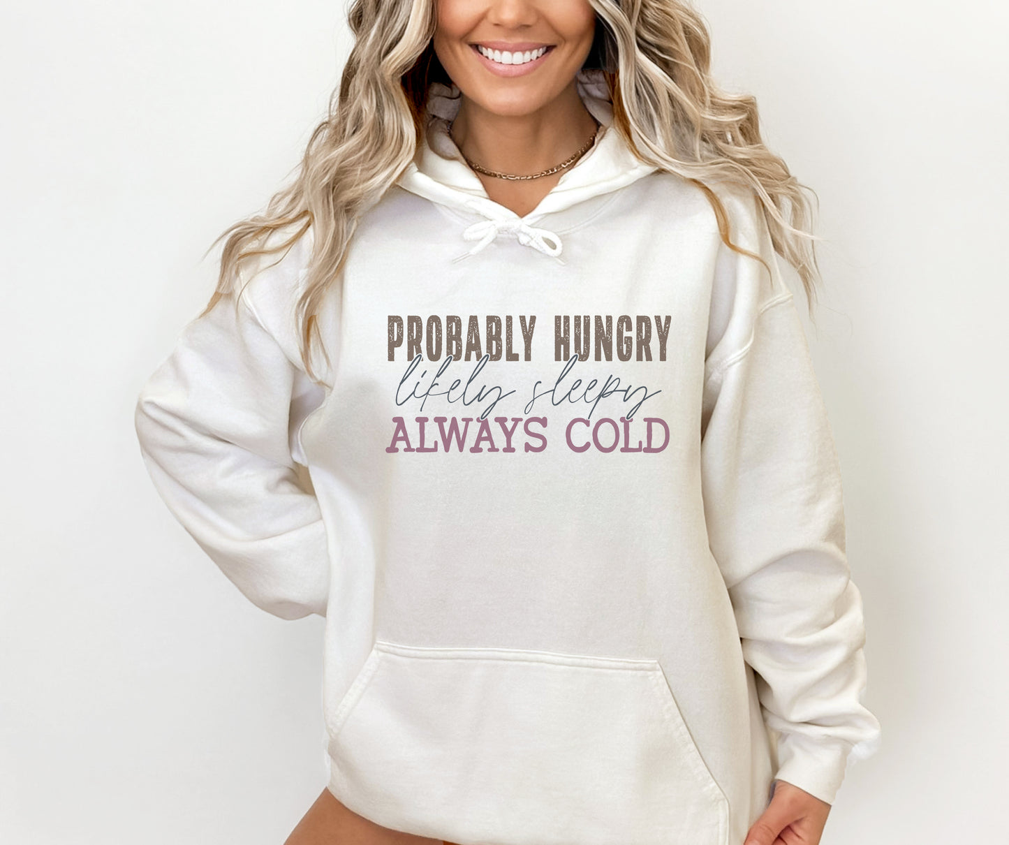 Probably Hungry, Likely Sleepy, Always Cold Sweatshirt