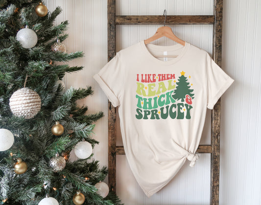 I Like Them Real Thick and Sprucey Christmas shirt