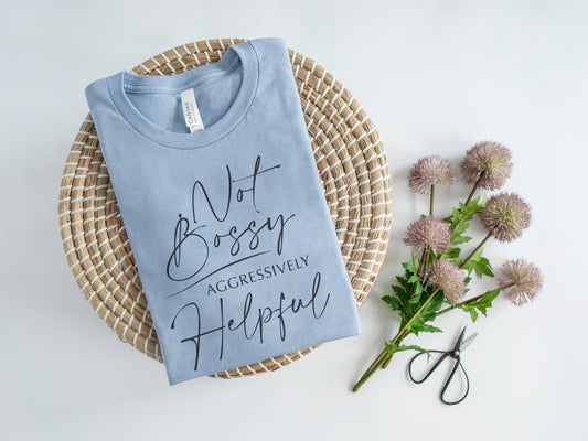 Not Bossy Aggressively Helpful Tee