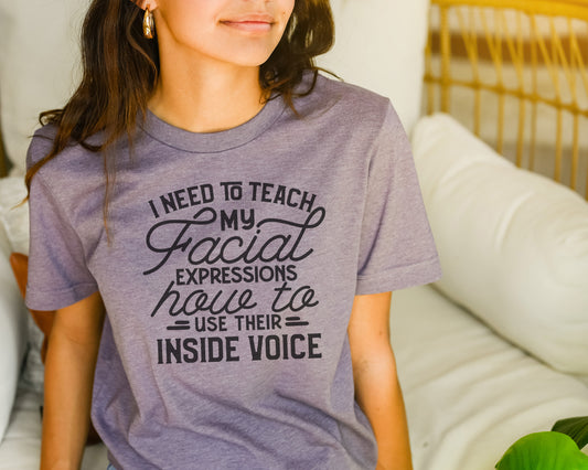 Teach My Facial Expressions to Use Their Inside Voices Tee